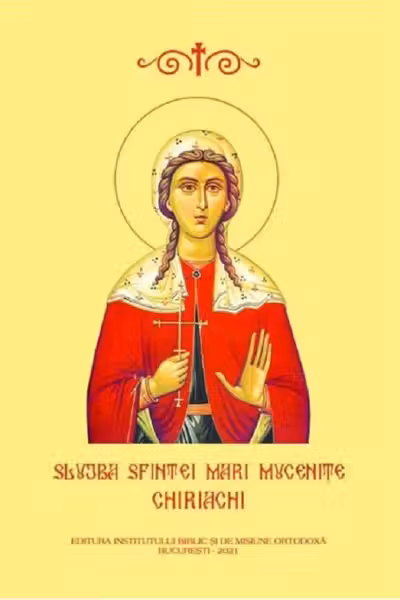 Slujba Sfintei Mari Mucenițe Chiriachi
