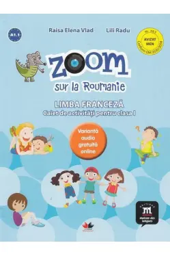 Zoom sur la roumanie limba franceza caiet de activitati pentru clasa i