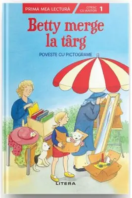 Prima mea lectura. BETTY MERGE LA TARG. Poveste cu pictograme