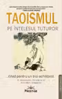 Taoismul pe intelesul tuturor. Ghid pentru un trai echilibrat