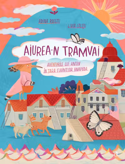 Aiurea-n tramvai : Aventurile lui Anton in tara cuvintelor anapoda