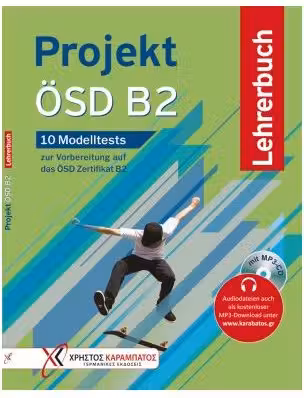 Projekt ÖSD B2 10 Modelltests zur Vorbereitung auf das ÖSD Zertifikat B2. Lehrerbuch mit MP3-CD