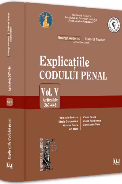 Explicațiile Codului penal. Vol. V. Articolele 367-446 HARDCOVER