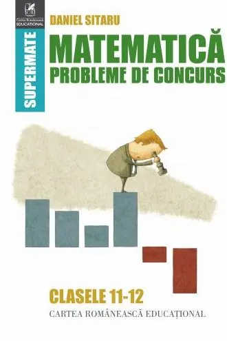Matematică - Clasele 11-12 - Probleme de concurs
