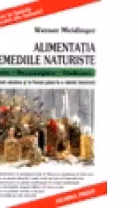 Alimentatia si remediile naturiste. Prevenire, recunoastere, vindecare - Cum sa ramai sanatos si in forma pana la o varsta inaintata