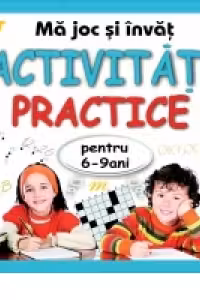 Ma joc si invat - activitati practice pentru 6-9 ani de Diana Rotaru (1204)