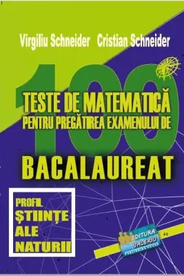 Bacalaureat. 100 Teste de matematica, profil Stiinte ale naturii