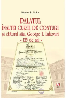 Palatul Inaltei Curti de Conturi si ctitorul sau, George I. Lahovari