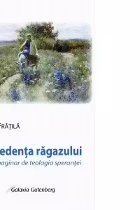 Precedenta ragazului. Eseu imaginar de teologia sperantei