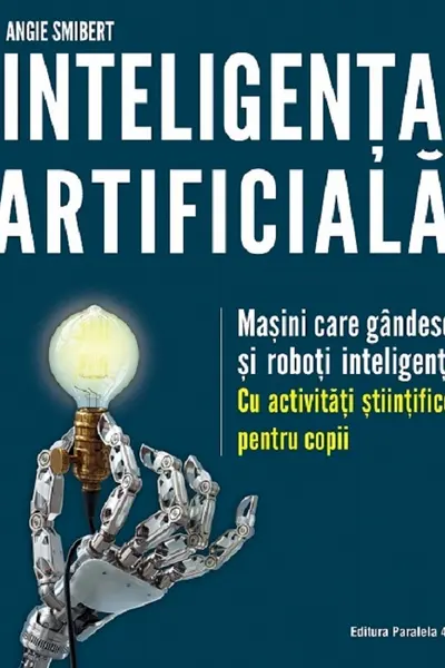 Inteligenta artificiala: Masini care gandesc si roboti inteligenti
