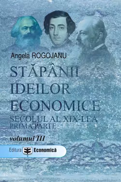 Stapanii ideilor economice, volumul 3. Secolul al 19-lea, prima parte