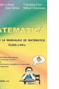 Matematica - Auxiliar la manualele de matematica clasa a VIII - a