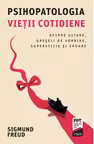 Psihopatologia vietii cotidiene. Despre uitare. greseli de vorbire. superstitie si eroare