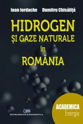 Hidrogen si gaze naturale in Romania - Ioan Iordache, Dumitru Chisalita