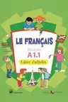 Le francais. Cahier de francais. Niveau A 1.1