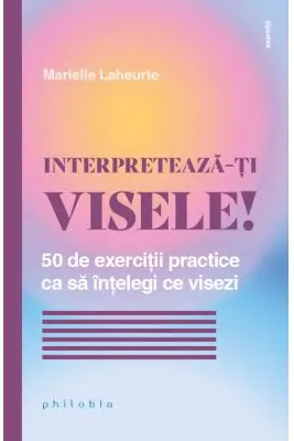 INTERPRETEAZĂ-ȚI VISELE!