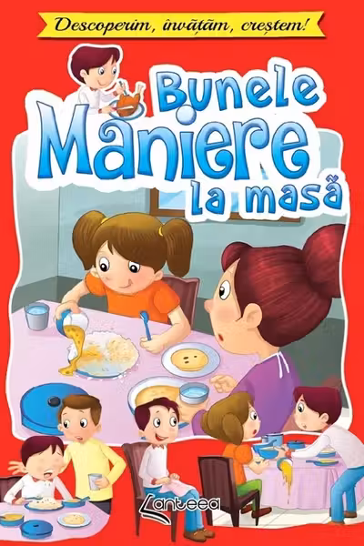 Bunele maniere la masa. Descoperim, invatam, crestem!