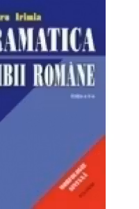 Gramatica limbii romane - morfologie, sintaxa. Editia a III-a