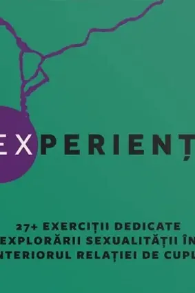 S’EXperiențe. 27+ Exerciții dedicate explorării sexualității în interiorul relației de cuplu