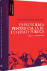 Exproprierea pentru cauza de utilitate publica. Editia a 2-a, revazuta si adaugita