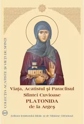 Viata, Acatistul si Paraclisul Sfintei Cuvioase Platonida de la Arges