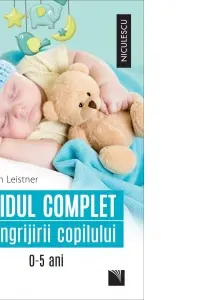 Ghidul complet al îngrijirii copilului (0-5 ani)