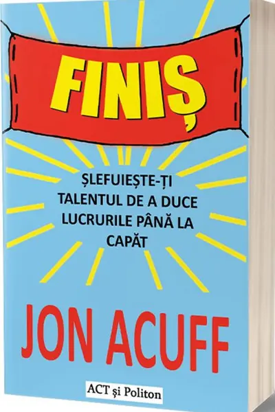 Finis: Slefuieste-ti talentul de a duce lucrurile pana la capat
