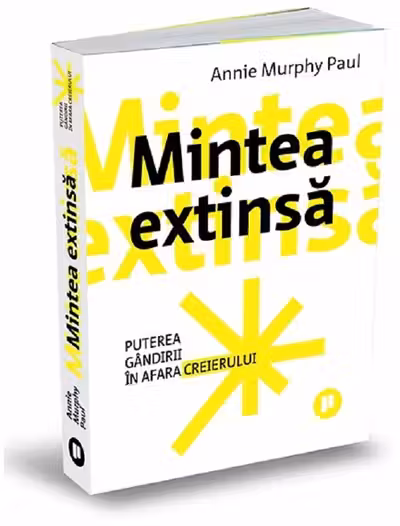 Mintea extinsa. Puterea gandirii in afara creierului