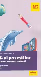 ABC-ul povestilor. Comunicare in limba romana. Clasa pregatitoare. Semestrul I