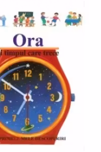 Ora si timpul care trece (Primele mele descoperiri)