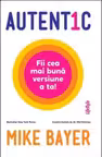 Autentic. Fii cea mai buna versiune a ta