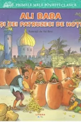 PRIMELE MELE POVESTI CLASICE. ALI BABA SI CEI PATRUZECI DE HOTI