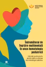 Indrumatorul de ingrijire multimodala in onco-hematologia pediatrica