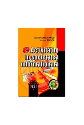 eActivitatile in societatea informationala - Bogdan Ghilic-Micu, Marian Stoica