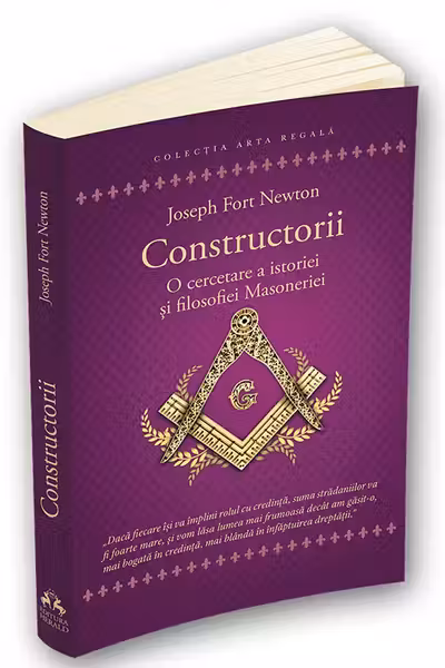Constructorii - O cercetare a istoriei si filosofiei Masoneriei