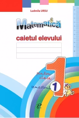 Matematica. clasa1. Caietul elevului. (sem.1). Prut