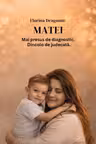 MATEI. Mai presus de diagnostic. Dincolo de judecată.