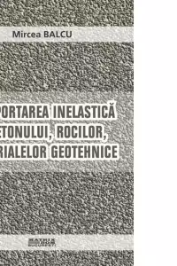 Comportarea inelastica a betonului, rocilor, materialelor geotehnice