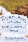 Mormorel ursuletul care a mancat iarna