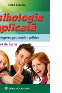 Psihologie aplicata. Intelegerea proceselor psihice. Caiet de lucru