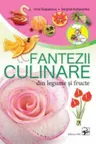 Fantezii culinare din fructe si legume