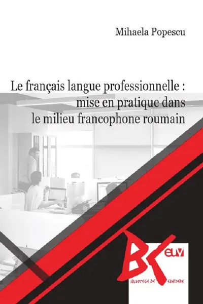 Le français langue professionnelle: Mise en pratique dans le milieu francophone roumain