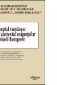 Dreptul romanesc in contextul exigentelor Uniunii Europene