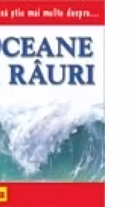 Vreau sa stiu mai multe despre oceane si rauri