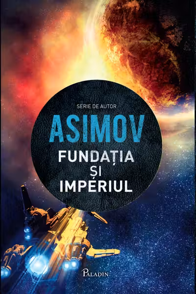 Fundatia 2. Fundatia si imperiul. I. Asimov. PALADIN, 2014.
