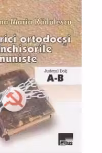 Clerici ortodocsi in inchisorile comuniste. Judetul Dolj - Literele A-B