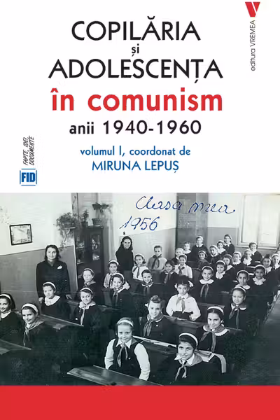 Copilaria si adolescenta in comunism vol. 1