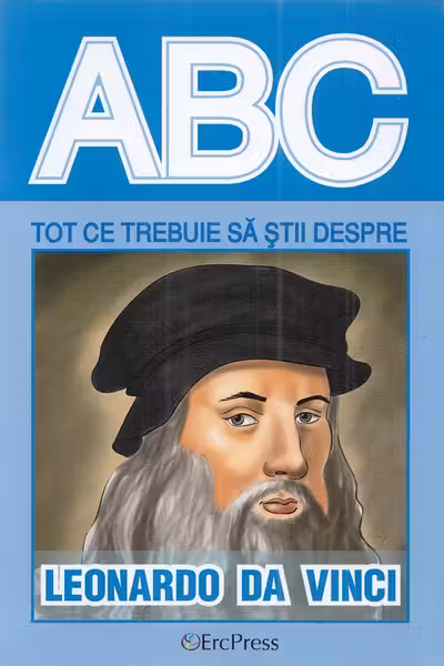 ABC Tot ce trebuie să știi despre Leonardo da Vinci