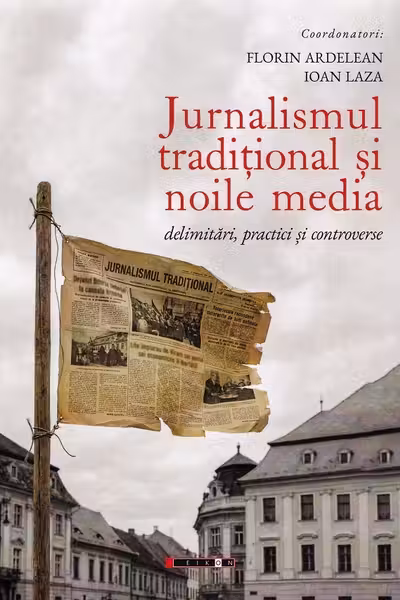 Jurnalismul traditional si noile media - Ioan Laza, Florin Ardelean