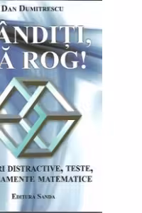 Ganditi, va rog! Jocuri distractive, teste, amuzamente matematice